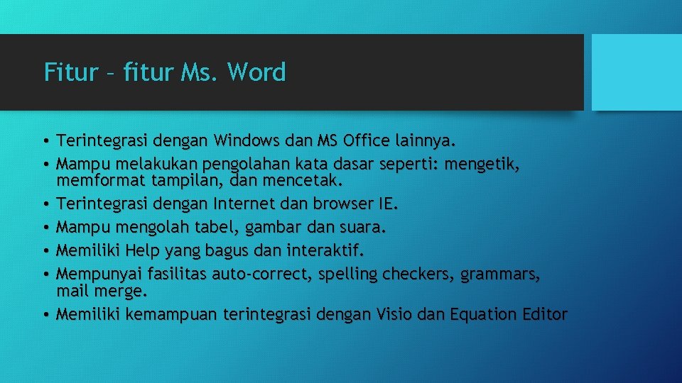 Fitur – fitur Ms. Word • Terintegrasi dengan Windows dan MS Office lainnya. •