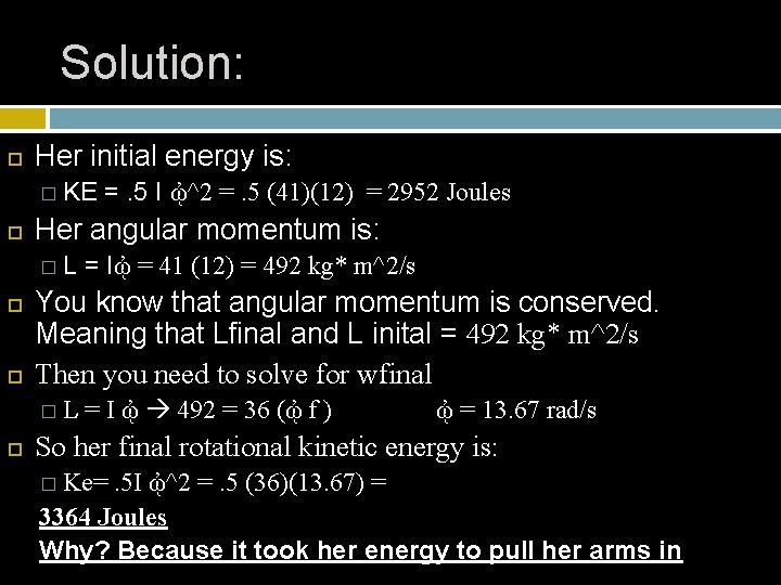 Solution: Her initial energy is: � KE =. 5 I ᾠ^2 Her angular momentum Solution: Her initial energy is: � KE =. 5 I ᾠ^2 Her angular momentum
