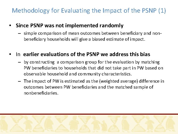 Methodology for Evaluating the Impact of the PSNP (1) • Since PSNP was not