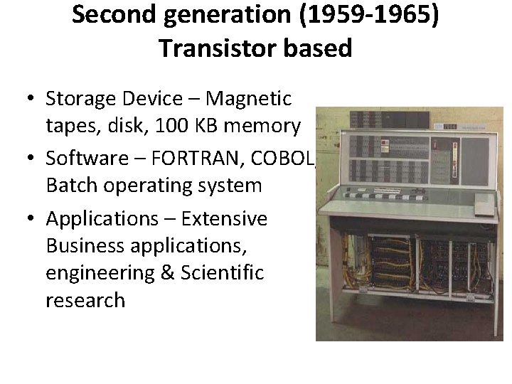 Second generation (1959 -1965) Transistor based • Storage Device – Magnetic tapes, disk, 100