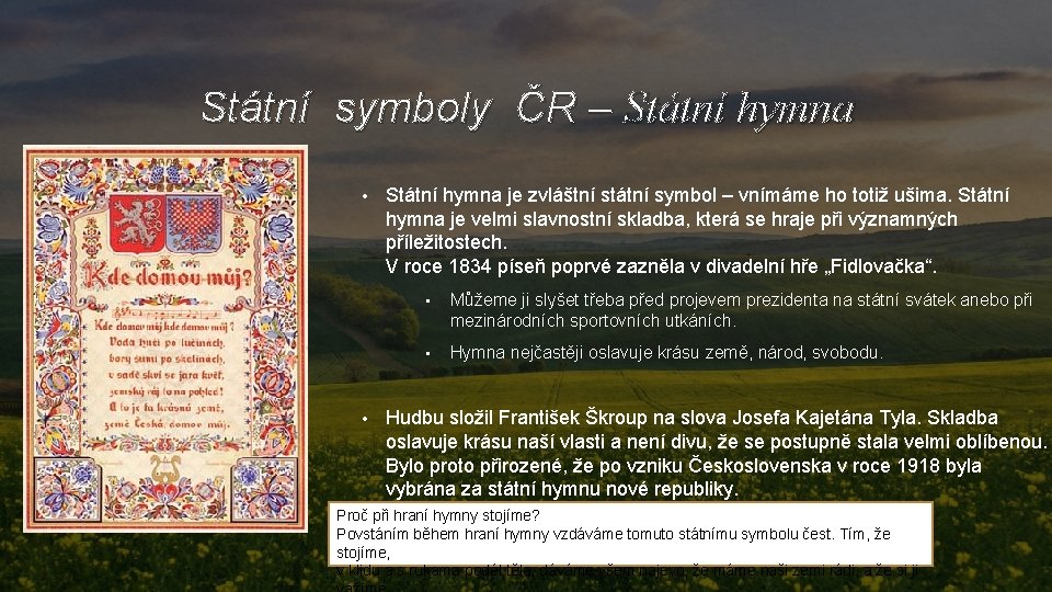 Státní symboly ČR – Státní hymna • • Státní hymna je zvláštní státní symbol