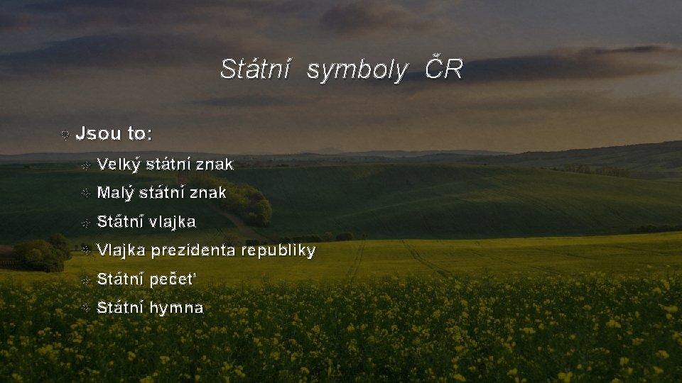 Státní symboly ČR Jsou to: Velký státní znak Malý státní znak Státní vlajka Vlajka