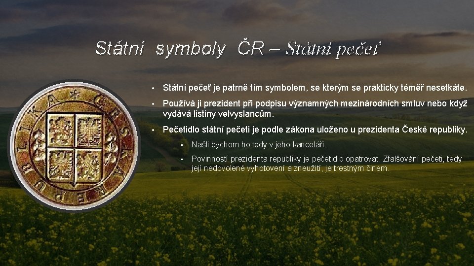 Státní symboly ČR – Státní pečeť • Státní pečeť je patrně tím symbolem, se