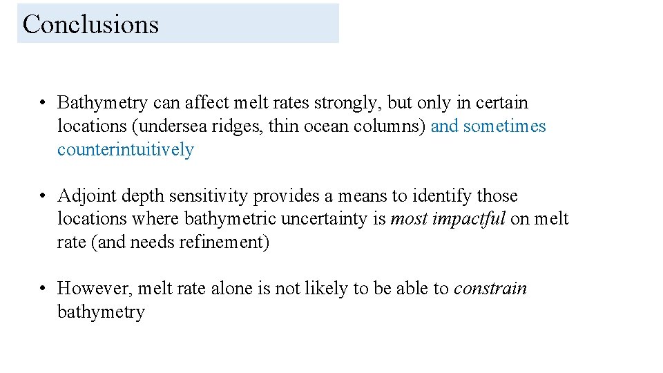 Conclusions • Bathymetry can affect melt rates strongly, but only in certain locations (undersea