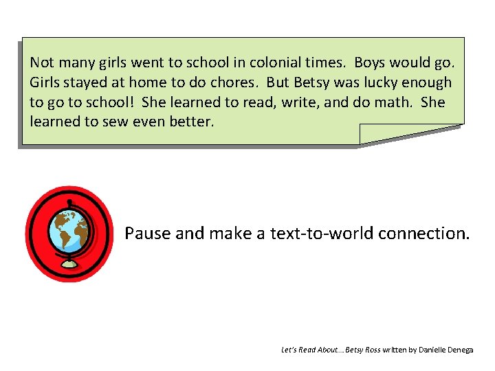 Not many girls went to school in colonial times. Boys would go. Girls stayed