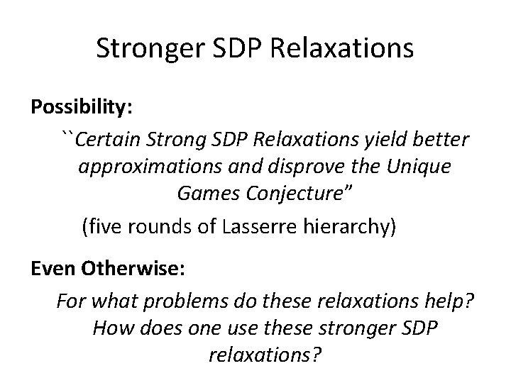 Stronger SDP Relaxations Possibility: ``Certain Strong SDP Relaxations yield better approximations and disprove the