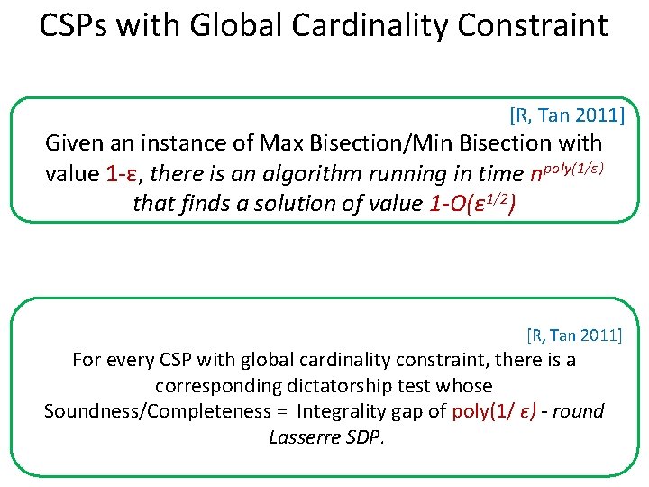 CSPs with Global Cardinality Constraint [R, Tan 2011] Given an instance of Max Bisection/Min