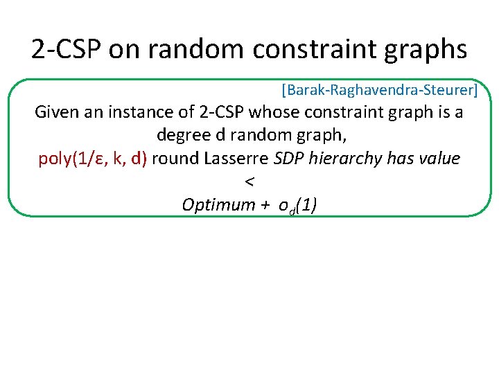 2 -CSP on random constraint graphs [Barak-Raghavendra-Steurer] Given an instance of 2 -CSP whose