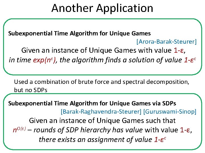 Another Application Subexponential Time Algorithm for Unique Games [Arora-Barak-Steurer] Given an instance of Unique