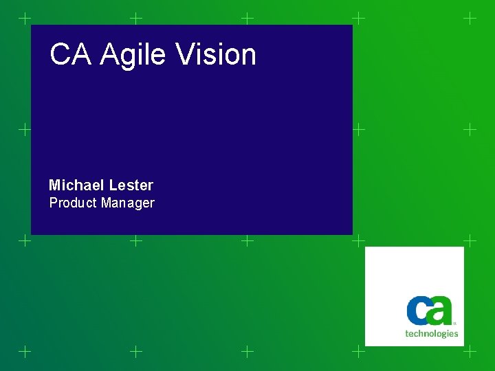 CA Agile Vision Michael Lester Product Manager CA Agile Vision Michael Lester Product Manager