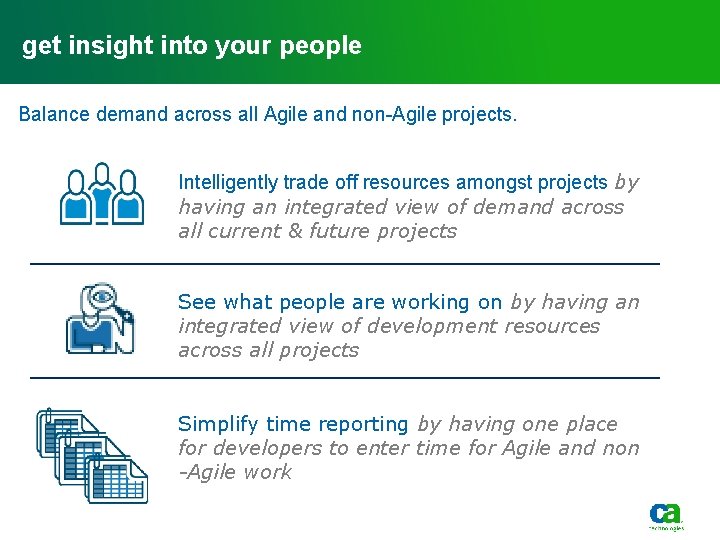 get insight into your people Balance demand across all Agile and non-Agile projects. Intelligently get insight into your people Balance demand across all Agile and non-Agile projects. Intelligently