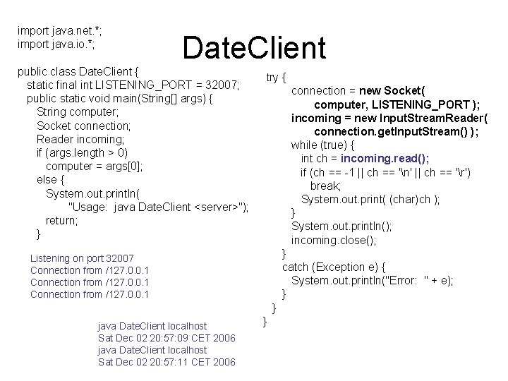 import java. net. *; import java. io. *; Date. Client public class Date. Client