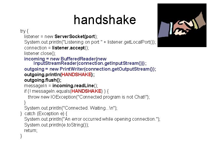 handshake try { listener = new Server. Socket(port); System. out. println("Listening on port "