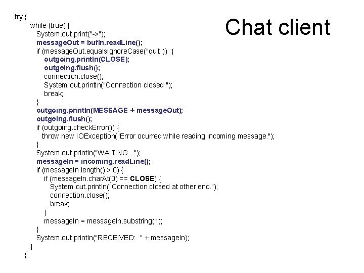 try { Chat client while (true) { System. out. print("->"); message. Out = buf.