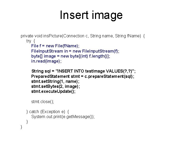 Insert image private void ins. Picture(Connection c, String name, String f. Name) { try