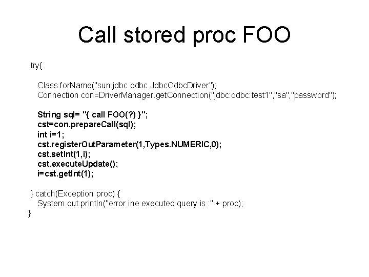 Call stored proc FOO try{ Class. for. Name("sun. jdbc. odbc. Jdbc. Odbc. Driver"); Connection