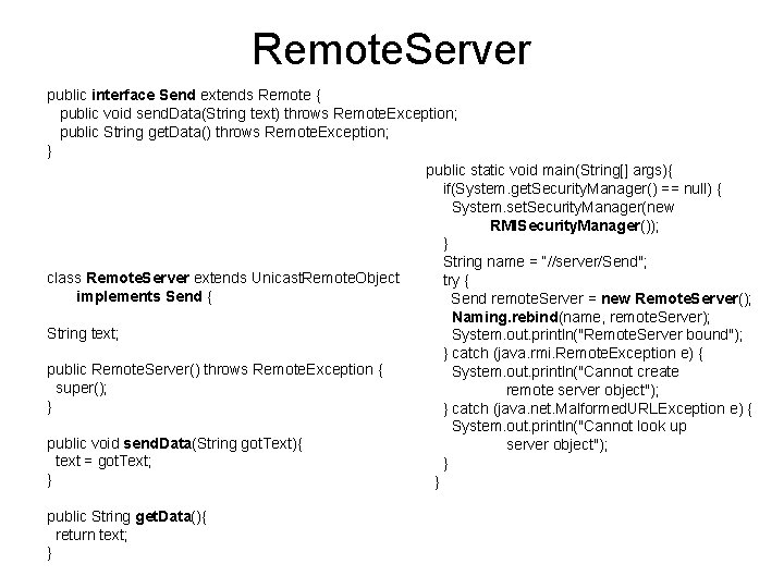 Remote. Server public interface Send extends Remote { public void send. Data(String text) throws