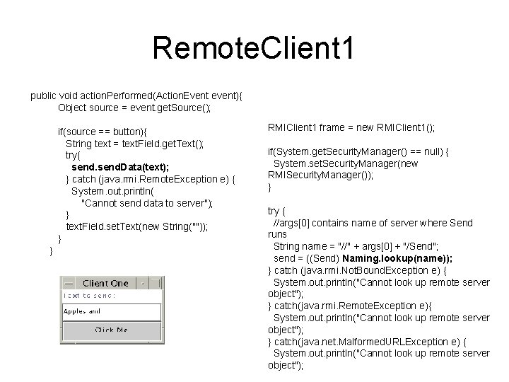 Remote. Client 1 public void action. Performed(Action. Event event){ Object source = event. get.