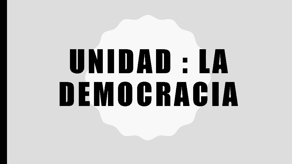 UNIDAD : LA DEMOCRACIA 