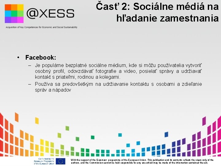 Časť 2: Sociálne médiá na hľadanie zamestnania • Facebook: – Je populárne bezplatné sociálne