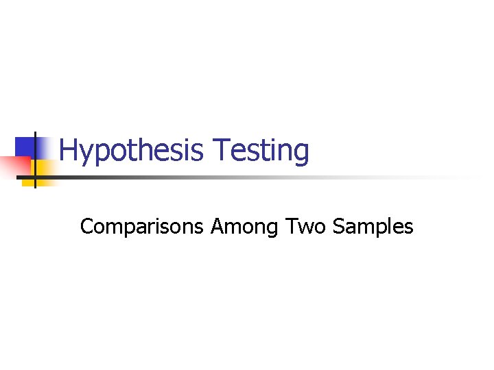 Hypothesis Testing Comparisons Among Two Samples 