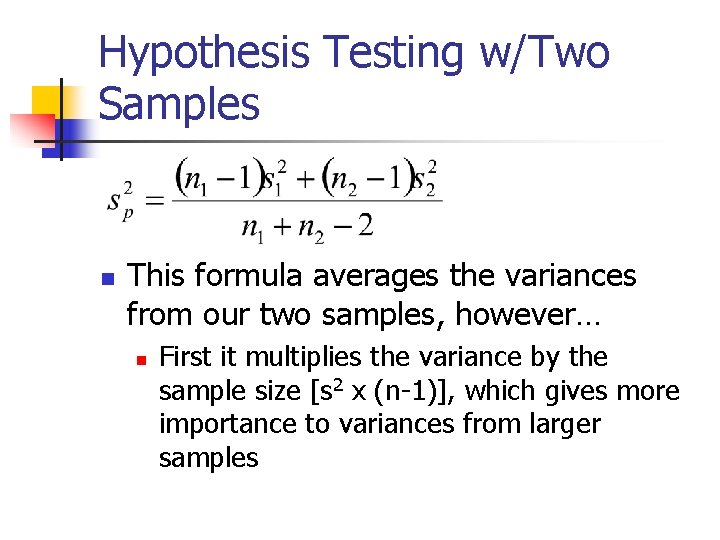 Hypothesis Testing w/Two Samples n This formula averages the variances from our two samples,
