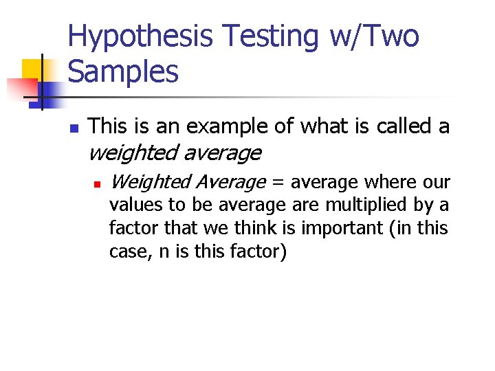 Hypothesis Testing w/Two Samples n This is an example of what is called a