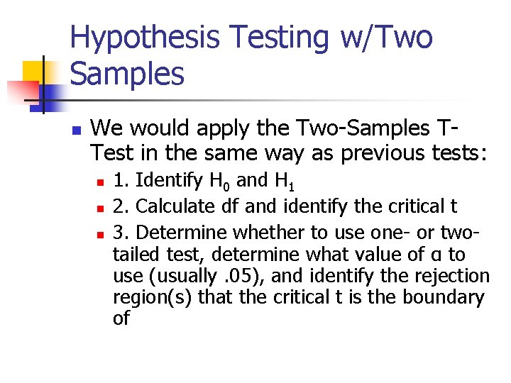 Hypothesis Testing w/Two Samples n We would apply the Two-Samples TTest in the same