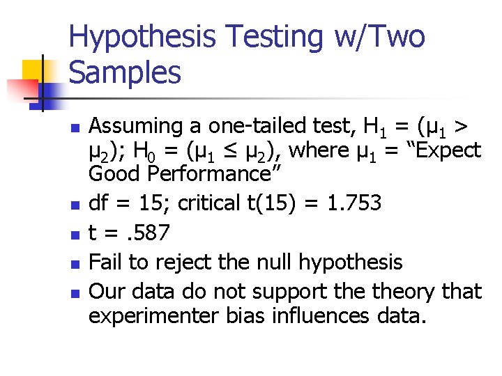 Hypothesis Testing w/Two Samples n n n Assuming a one-tailed test, H 1 =