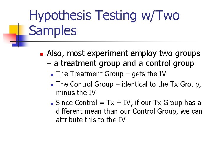 Hypothesis Testing w/Two Samples n Also, most experiment employ two groups – a treatment