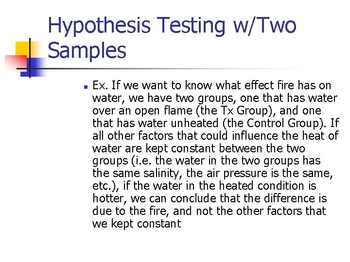 Hypothesis Testing w/Two Samples n Ex. If we want to know what effect fire