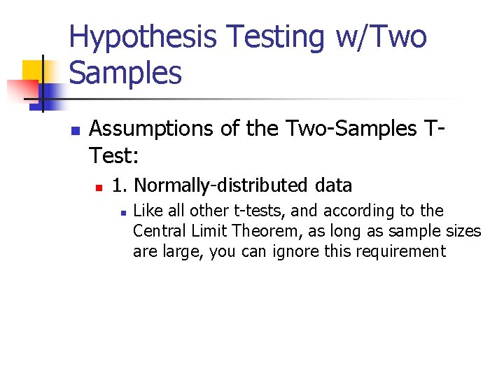 Hypothesis Testing w/Two Samples n Assumptions of the Two-Samples TTest: n 1. Normally-distributed data