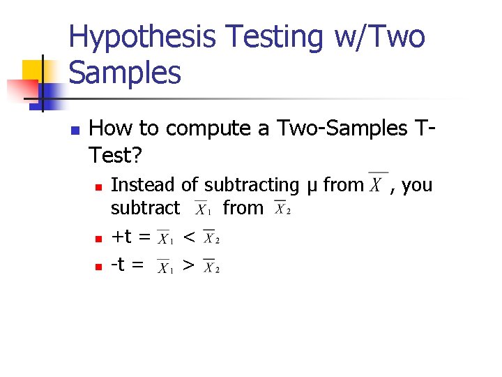 Hypothesis Testing w/Two Samples n How to compute a Two-Samples TTest? n n n