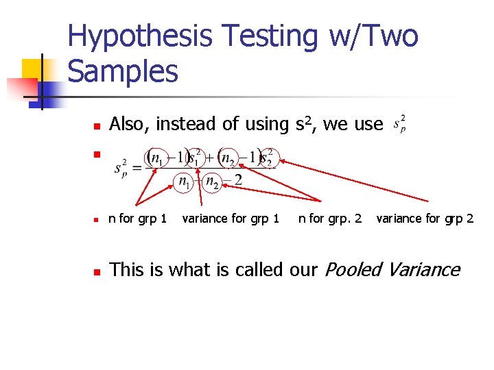 Hypothesis Testing w/Two Samples n Also, instead of using s 2, we use n