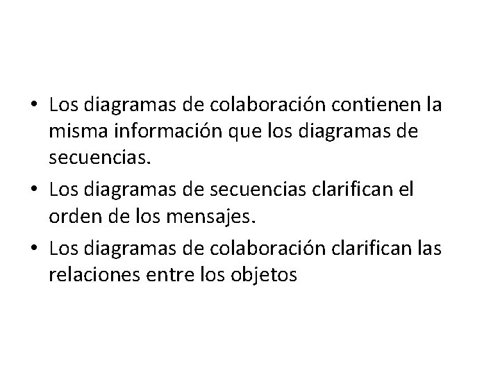 • Los diagramas de colaboración contienen la misma información que los diagramas de • Los diagramas de colaboración contienen la misma información que los diagramas de