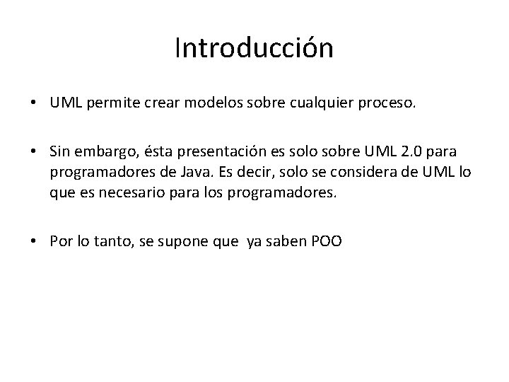 Introducción • UML permite crear modelos sobre cualquier proceso. • Sin embargo, ésta presentación Introducción • UML permite crear modelos sobre cualquier proceso. • Sin embargo, ésta presentación