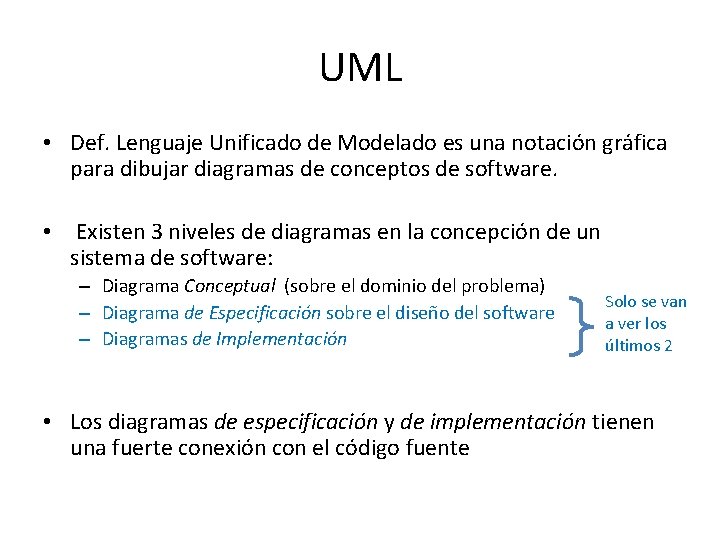 UML • Def. Lenguaje Unificado de Modelado es una notación gráfica para dibujar diagramas UML • Def. Lenguaje Unificado de Modelado es una notación gráfica para dibujar diagramas