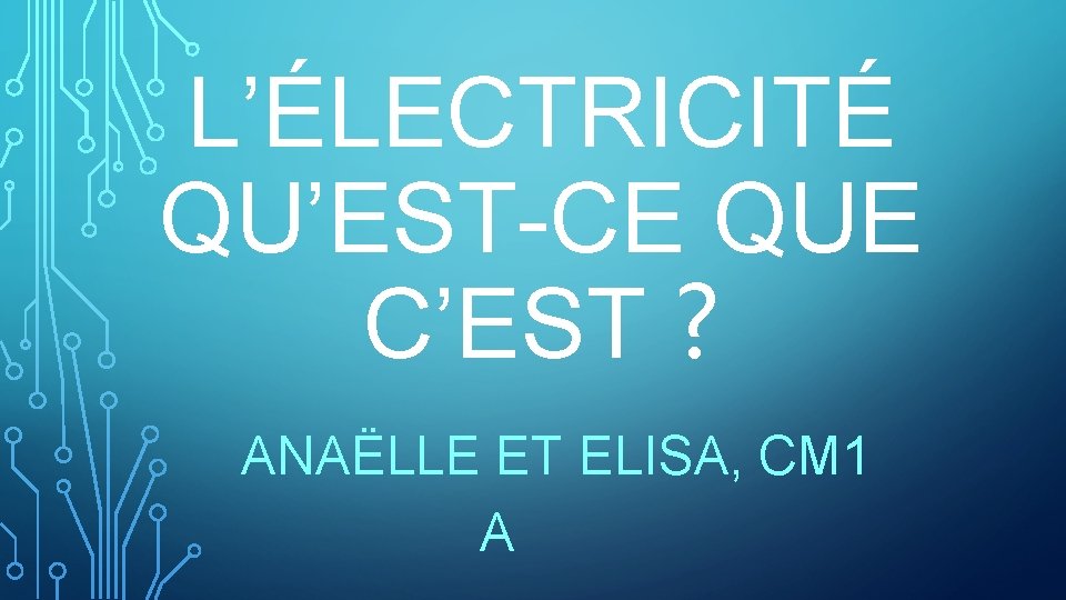 L’ÉLECTRICITÉ QU’EST-CE QUE C’EST ? ANAËLLE ET ELISA, CM 1 A 