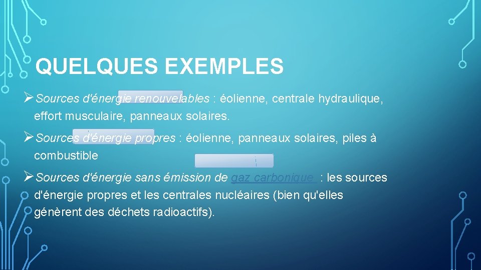 QUELQUES EXEMPLES ØSources d'énergie renouvelables : éolienne, centrale hydraulique, effort musculaire, panneaux solaires. ØSources