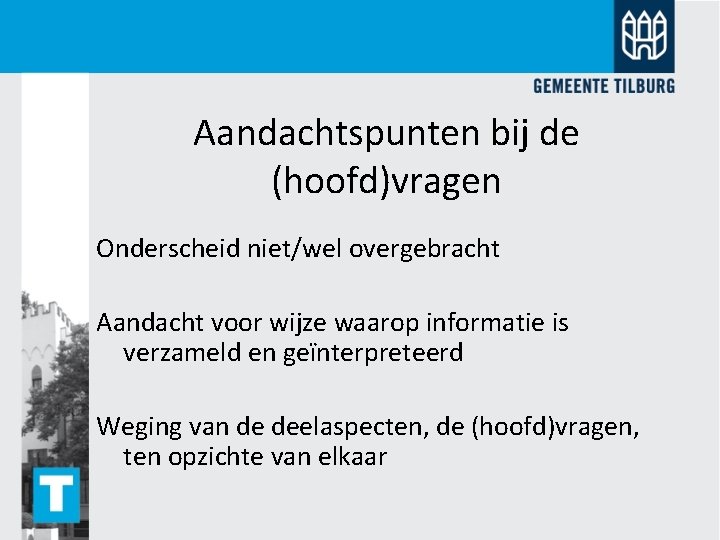 Aandachtspunten bij de (hoofd)vragen Onderscheid niet/wel overgebracht Aandacht voor wijze waarop informatie is verzameld