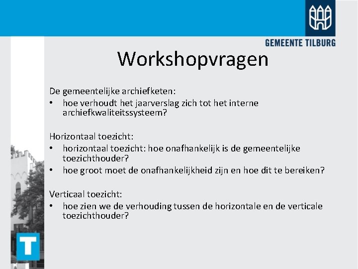 Workshopvragen De gemeentelijke archiefketen: • hoe verhoudt het jaarverslag zich tot het interne archiefkwaliteitssysteem?