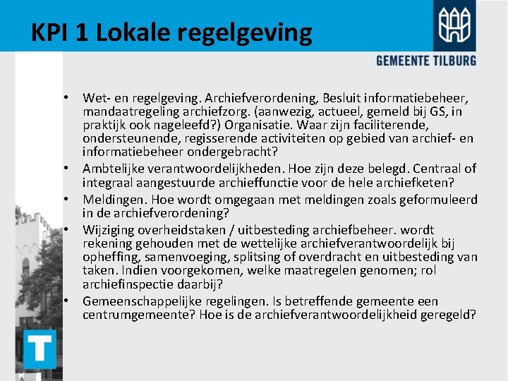 KPI 1 Lokale regelgeving • Wet- en regelgeving. Archiefverordening, Besluit informatiebeheer, mandaatregeling archiefzorg. (aanwezig,