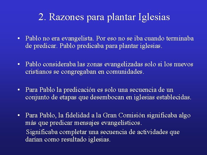 2. Razones para plantar Iglesias • Pablo no era evangelista. Por eso no se