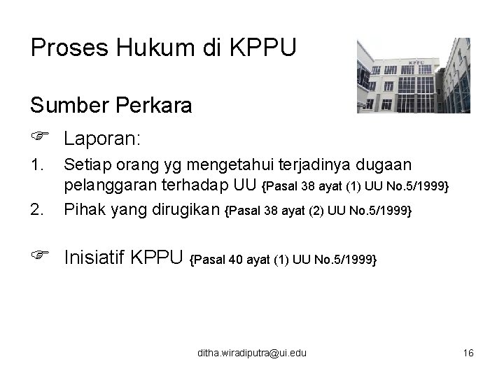 Proses Hukum di KPPU Sumber Perkara Laporan: 1. 2. Setiap orang yg mengetahui terjadinya