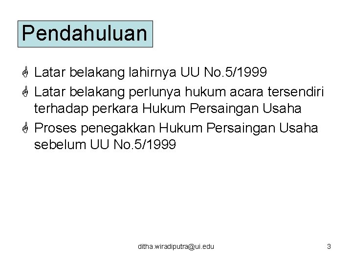 Pendahuluan G Latar belakang lahirnya UU No. 5/1999 G Latar belakang perlunya hukum acara