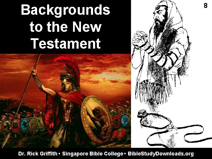Backgrounds to the New Testament Dr. Rick Griffith • Singapore Bible College • Bible.