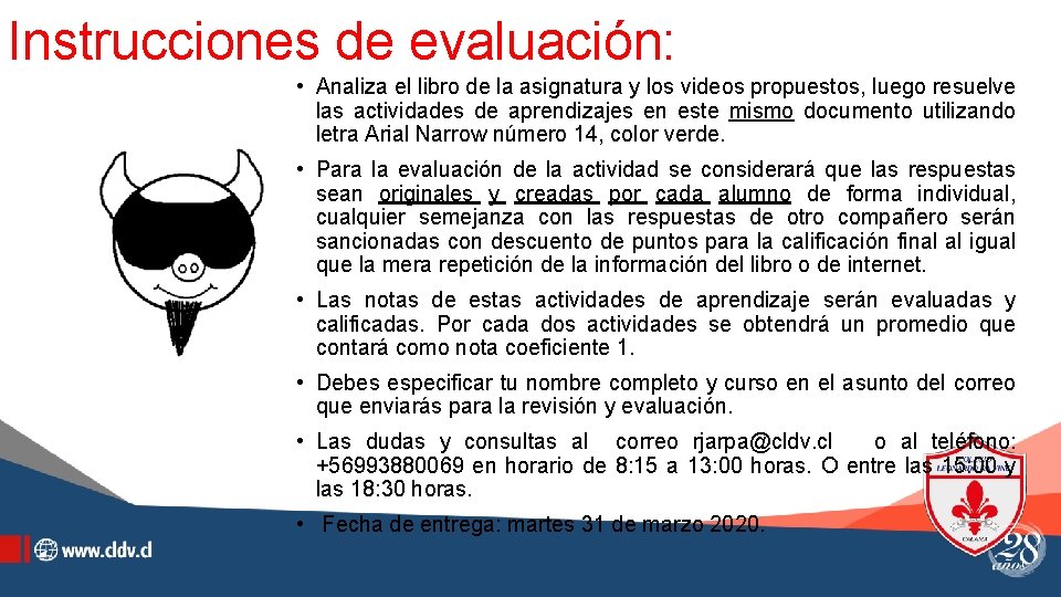 Instrucciones de evaluación: • Analiza el libro de la asignatura y los videos propuestos,