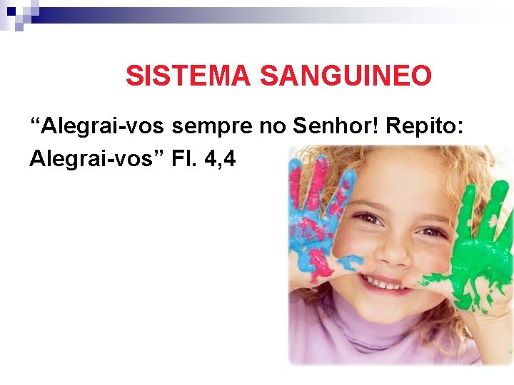 SISTEMA SANGUINEO “Alegrai-vos sempre no Senhor! Repito: Alegrai-vos” Fl. 4, 4 