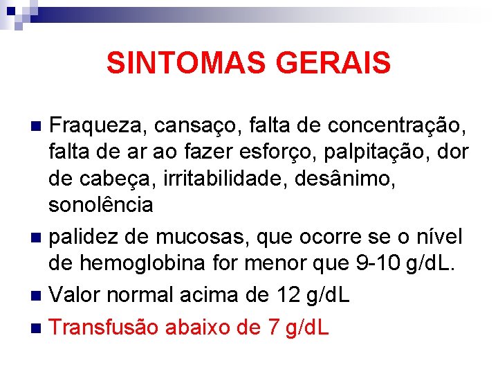 SINTOMAS GERAIS Fraqueza, cansaço, falta de concentração, falta de ar ao fazer esforço, palpitação,