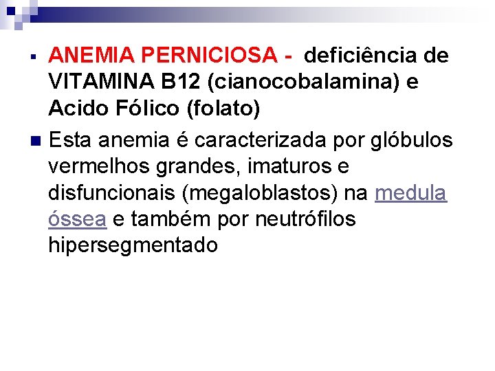 ANEMIA PERNICIOSA - deficiência de VITAMINA B 12 (cianocobalamina) e Acido Fólico (folato) n